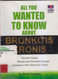 Image of ALL YOU WANTED TO KNOW ABOUT BRONKITIS KRONIS : Metode Praktis Menghadapi Bronkitis Dengan Perpaduan Ilmu Barat dan Timur