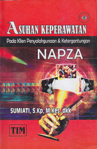 Image of ASUHAN KEPERAWATAN PADA KLIEN PENYALAHGUNAAN & KETERGANTUNGAN NAPZA