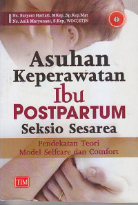 Image of ASUHAN KEPERAWATAN IBU POSTPARTUM SEKSIO SESARE : Pendekatan Teori Model Selcare dan Comfort