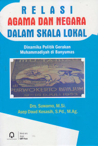 Image of RELASI AGAMA DAN NEGARA DALAM SKALA LOKAL : Dinamika Politik Gerakan Muhammadiyah di Banyumas