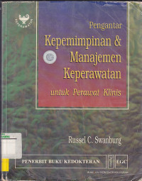Image of PENGANTAR KEPEMIMPINAN & MANAJEMEN KEPERAWATAN : Untuk Perawat Klinis