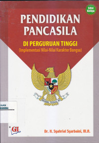 Image of PENDIDIKAN PANCASILA DI PERGURUAN TINGGI : Implementasi Nilai-Nilai Karakter Bangsa