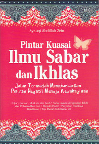 Image of PINTAR KUASAI ILMU SABAR DAN IKHLAS : Jalan Termudah Menghancurkan Pikiran Negatif Menuju Kebahagiaan