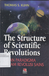Image of THE STRUCTURE OF SCIENTIFIC REVOLUTIONS = PERAN PARADIGMA DALAM REVOLUSI SAINS