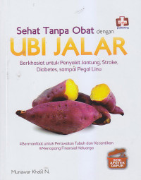 Image of SEHAT TANPA OBAT DENGAN UBI JALAR : Berkasiat untuk Penyakit Jantung, Stroke, Diabetes, Sampai Pegal Linu