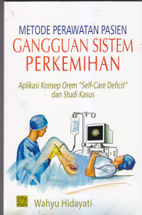 Image of METODE PERAWATAN PASIEN GANGGUAN SISTEM PERKEMIHAN : Aplikasi Konsep Orem Self-Care Deficit